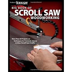 Big Book of Scroll Saw Woodworking: More Than 60 Projects and Techniques for Fretwork, Intarsia & Other Scroll Saw Crafts