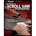 Big Book of Scroll Saw Woodworking: More Than 60 Projects and Techniques for Fretwork, Intarsia & Other Scroll Saw Crafts