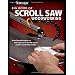 Big Book of Scroll Saw Woodworking: More Than 60 Projects and Techniques for Fretwork, Intarsia & Other Scroll Saw Crafts