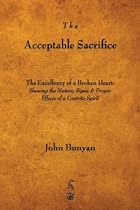 The Acceptable Sacrifice: The Excellency of a Broken Heart The Acceptable Sacrifice: The Excellency of a Broken Heart