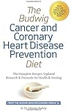 The Budwig Cancer & Coronary Heart Disease Prevention Diet: The Complete Recipes, Updated Research & Protocols for Health & Healing