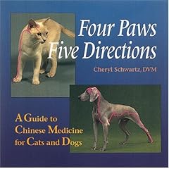 Four Paws, Five Directions: A Guide to Chinese Medicine for Cats and Dogs: Complete Guide to Traditional Chinese Medicine for Dogs and Cats