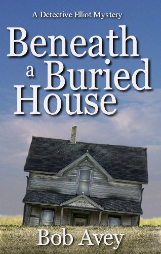 Beneath a Buried House: A Detective Elliot Mystery (Detective Elliot Mysteries) Beneath a Buried House: A Detective Elliot Mystery (Detective Elliot Mysteries)