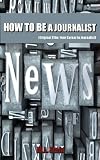 HOW TO BE A JOURNALIST (Original title: Your Career in Journalism) Formatted for eBook reader.