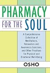 Pharmacy for the Soul: A Comprehensive Collection of Meditations, Relaxation and Awareness Exercises, and Other Practices for Physical and Emotional Well-Being