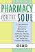 Pharmacy For the Soul: A Comprehensive Collection of Meditations, Relaxation and Awareness Exercises, and Other Practices for Physical and Emotional Well-Being