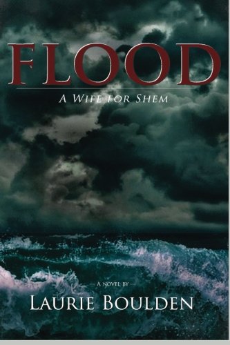 Flood: A Wife for Shem, by Dr. Laurie Boulden Flood: A Wife for Shem, by Dr. Laurie Boulden