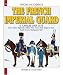 The French Imperial Guard: Horse Artillery Regiments, Artillery Train, Service Train, Engineers' Train, Health Service, HQ Staff: Cavalry 1804-1815 v. 5 (Officers & Soldiers)