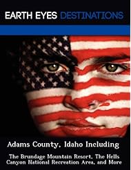 Adams County, Idaho Including: The Brundage Mountain Resort, The Hells Canyon National Recreation Area, and More