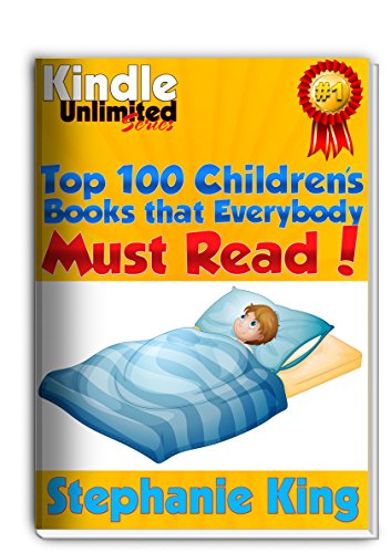 100 Children's Books that Everyone Must Read! - Kindle Unlimited: The Top 100 All-time Favorites list (Best Selling Children's Books) 100 Children's Books that Everyone Must Read! - Kindle Unlimited: The Top 100 All-time Favorites list (Best Selling Children's Books)
