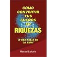 C�mo Convertir Tus Suenos En Riquezas: �Y Ser Feliz En La Vida!