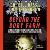 Beyond the Body Farm: A Legendary Bone Detective Explores Murder, Mysteries, and the Revolution in Forensic Science | [Dr. Bill Bass, Jon Jefferson]