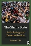 The Sharia state : Arab Spring and democratization