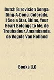 Dutch Eurovision Songs: Ding-A-Dong, Colorado, I See a Star, Shine, Your Heart Belongs to Me, de Troubadour, Amambanda, de Vogels Van Holland-
