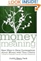 Money and Meaning, + URL: New Ways to Have Conversations About Money with Your Clients--A Guide for Therapists, Coaches, and Other Professionals