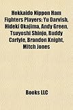 Hokkaido Nippon Ham Fighters Players: Yu Darvish, Hideki Okajima, Andy Green, Tsuyoshi Shinjo, Buddy Carlyle, Brandon Knight, Mitch Jones-