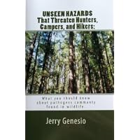 UNSEEN HAZARDS That Threaten Hunters, Campers, and Hikers: What you should know about pathogens commonly found in wildlife.