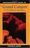 Photographer's Guide to the Grand Canyon and Northern Arizona