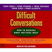 Difficult Conversations: How to Discuss What Matters Most | [Douglas Stone, Bruce Patton, Sheila Heen]