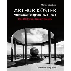 Arthur K�ster: Architekturfotografie 1926�1933. Das Bild vom �Neuen Bauen�