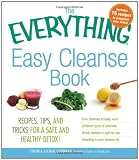 The Everything Easy Cleanse Book: Recipes, tips, and tricks for a safe and healthy detox! (Everything (Cooking))