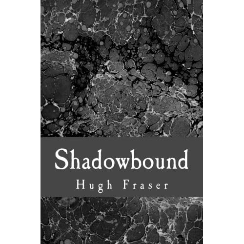 Shadowbound: I'm Only Mad if Someone Answers (Volume 1) by Hugh W. Fraser  (Jan 16, 2013)