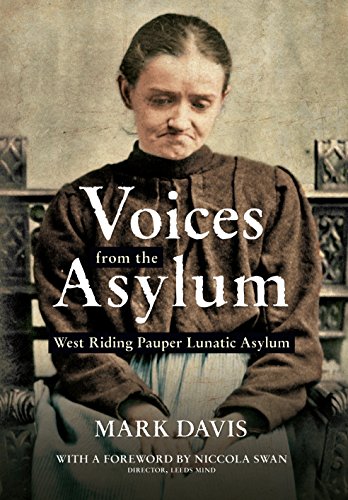 Voices from the Asylum: West Riding Pauper Lunatic Asylum, by Mark Davis, Niccola Swan