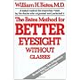The Bates Method for Better Eyesight von William H. Bates
