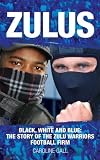 Zulus: Black, White and Blue: The Story of the Zulu Warriors Football Firm
