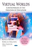 Virtual worlds : controversies at the frontier of education