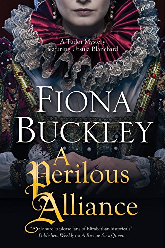 a perilous alliance a tudor mystery featuring ursula blanchard an ursula blanchard elizabethan mystery