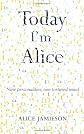 Today I'm Alice