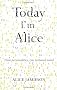 Today I'm Alice: Nine Personalities, One Tortured Mind