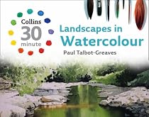 Landscapes in Watercolour (Collins 30-Minute Painting Series)