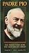 Padre Pio: The Priest Who Bore the Wounds of Christ