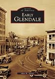 Early Glendale   (CA)  (Images of America)