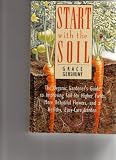 Start with the Soil: The Organic Gardener`s Guide to Improving Soil for Higher Yields, More Beautiful Flowers, and a Healthy, Easy-Care Garden