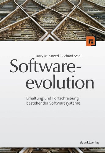 Softwareevolution: Erhaltung und Fortschreibung bestehender Softwaresysteme (German Edition)