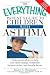 The Everything Parent's Guide to Children with Asthma: Professional advice to help your child manage symptoms, be more active, and breathe better (Everything (Parenting))