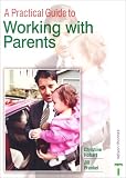  : A Practical Guide to Working with Parents 2nd Edition (Practical Guide)