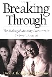 Breaking Through: The Making of Minority Executives in Corporate America