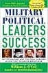 Military and Political Leaders & Success : 55 Top Military and Political Leaders & How They Achieved Greatness