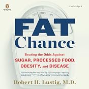 Fat Chance: Beating the Odds Against Sugar, Processed Food, Obesity, and Disease | [Robert H. Lustig]