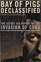 Bay of Pigs Declassified: The Secret CIA Report on the Invasion of Cuba (National Security Archive Documents)