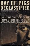 Bay of Pigs Declassified: The Secret CIA Report on the Invasion of Cuba (National Security Archive Documents)
