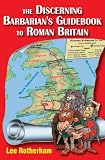 The discerning barbarian's guidebook to Roman Britain : people to meet and places to plunder