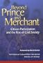 Beyond Prince and Merchant: Citizen Participation and the Rise of Civil Society