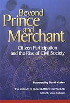 Beyond Prince and Merchant: Citizen Participation and the Rise of Civil Society