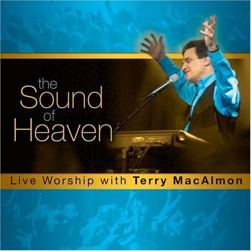 The Sound of Heaven - Live Worship with Terry MacAlmon The Sound of Heaven - Live Worship with Terry MacAlmon