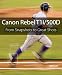 Canon Rebel T1i/500D: From Snapshots to Great Shots